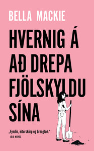 Hvernig á að drepa fjölskyldu sína <br><small><i>Bella Mackie</i></small></p>