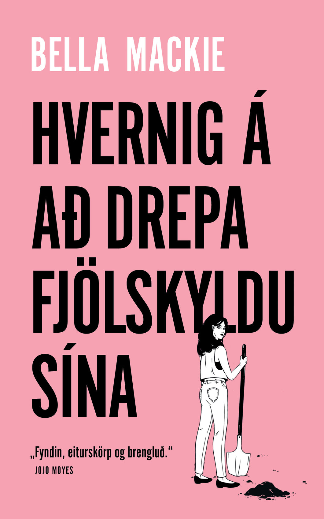 Hvernig á að drepa fjölskyldu sína <br><small><i>Bella Mackie</i></small></p>