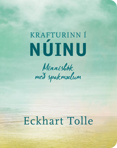 Krafturinn í Núinu – MINNISBÓK með spakmælum <br><small><i> Eckhart Tolle</i></small></p>