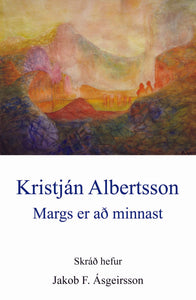 Kristján Albertsson – Margs er að minnast <br><small><I>Jakob F. Ásgeirsson</i></small></p>