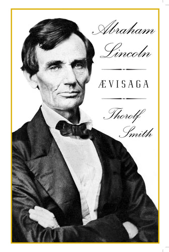 Abraham Lincoln <br><small><i>Thorolf Smith</i></small></p>