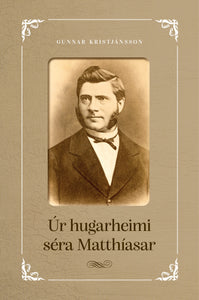 Úr hugarheimi séra Matthíasar <br><small><i> Gunnar Kristjánsson</i></small></p>