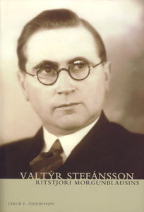 Valtýr Stefánsson – Ritstjóri Morgunblaðsins <br><small><I>Jakob F. Ásgeirsson</i></small></p>