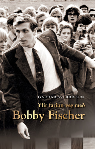Yfir farinn veg með Bobby Fischer <br><small><i> Garðar Sverrisson</i></small></p>